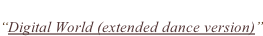 “Digital World (extended dance version)”