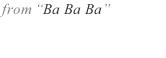 from “Ba Ba Ba”